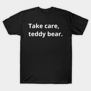 Take care teddy bear T-Shirt